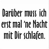 Dreckiger Spruch TShirt - darueber-muss-ich-erstmal-ne-nacht-mit-dir-schlafen